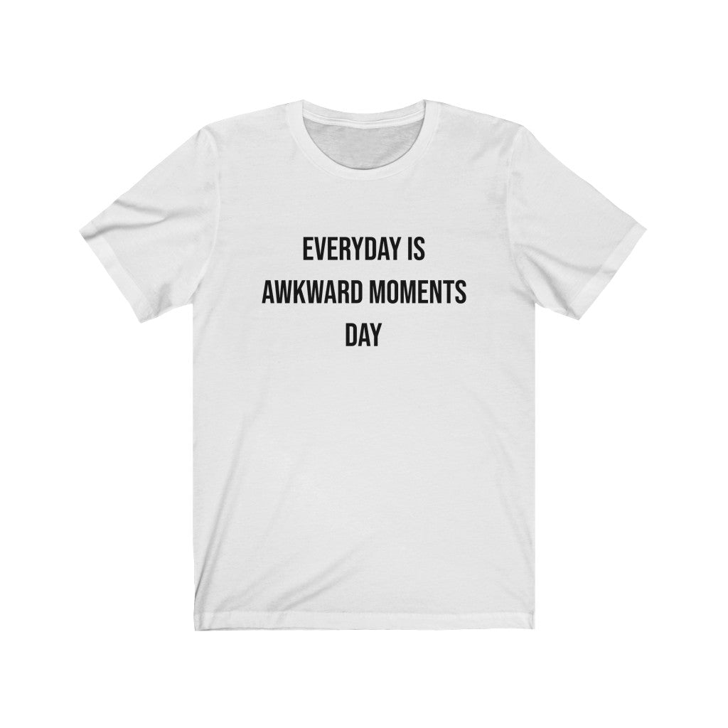 Everyday is awkward moments day Printify